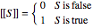 [[S]]=cases{0 if S is false; 1 if S is true