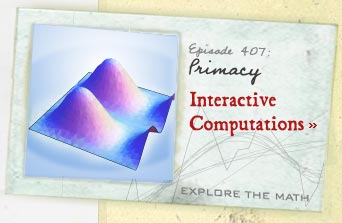 Episode 407: Primacy--Interactive Computations--Explore the Math