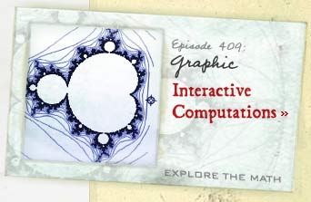 Episode 409: Graphic--Interactive Computations--Explore the Math