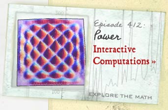 Episode 412: Power--Interactive Computations--Explore the Math